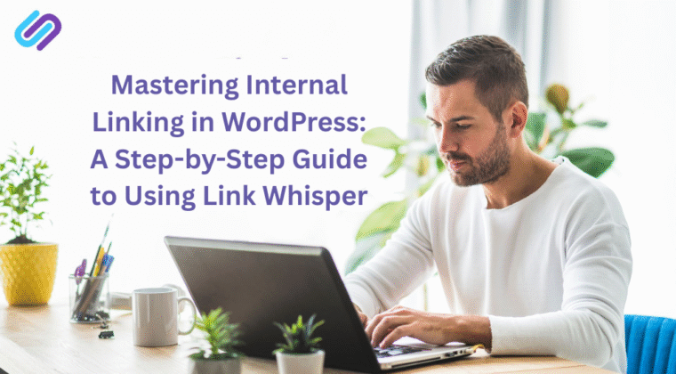 WordPress post using Link Whisper to add relevant internal links | Strengthen your WordPress SEO with Link Whisper internal linking software.